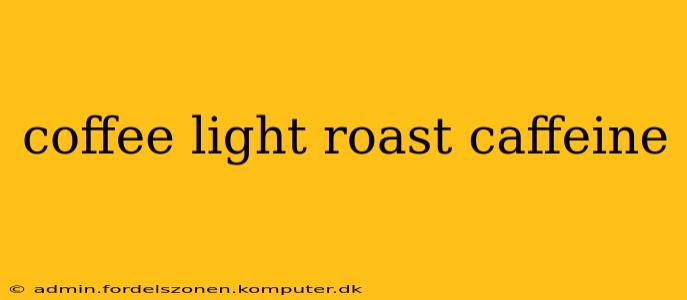 coffee light roast caffeine