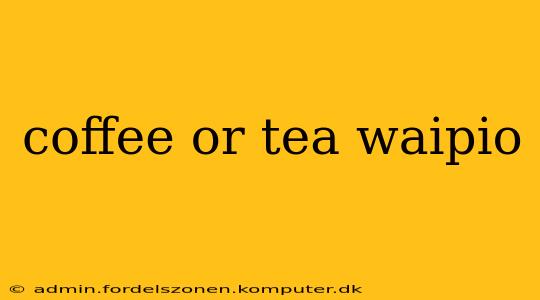 coffee or tea waipio