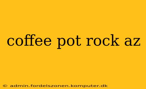 coffee pot rock az