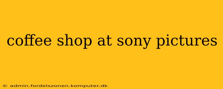 coffee shop at sony pictures