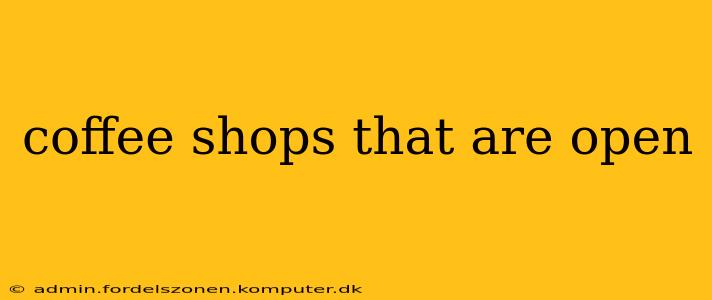 coffee shops that are open