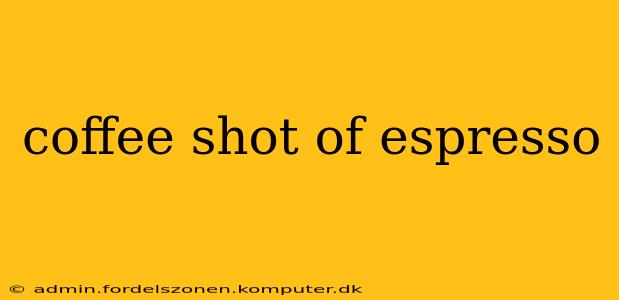 coffee shot of espresso
