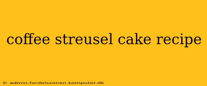 coffee streusel cake recipe