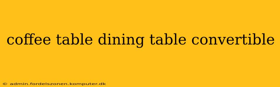 coffee table dining table convertible