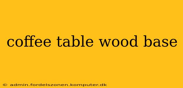 coffee table wood base