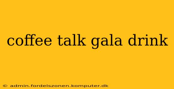 coffee talk gala drink