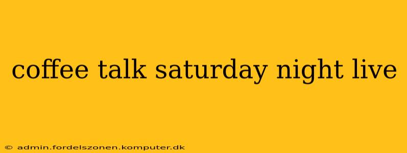 coffee talk saturday night live