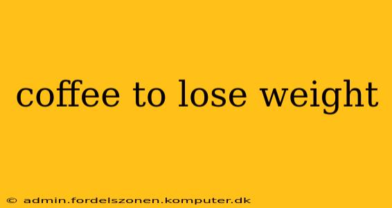 coffee to lose weight