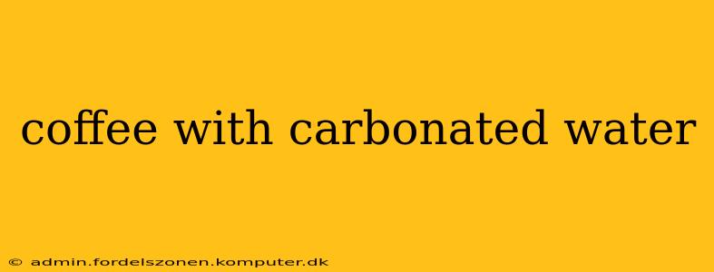 coffee with carbonated water