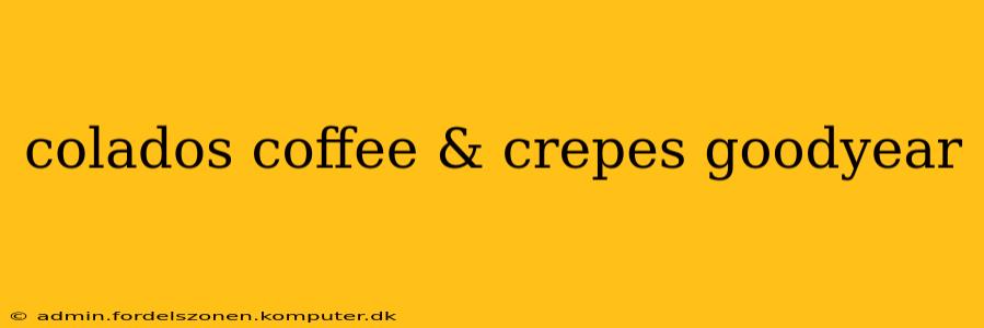 colados coffee & crepes goodyear
