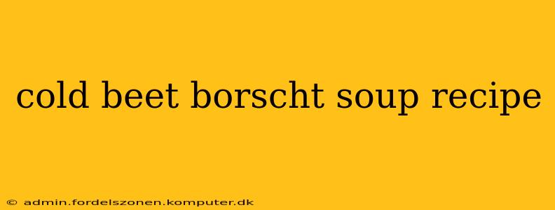 cold beet borscht soup recipe