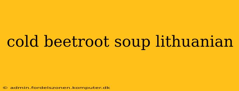 cold beetroot soup lithuanian
