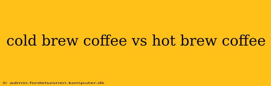 cold brew coffee vs hot brew coffee