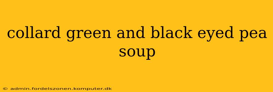 collard green and black eyed pea soup