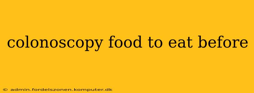 colonoscopy food to eat before