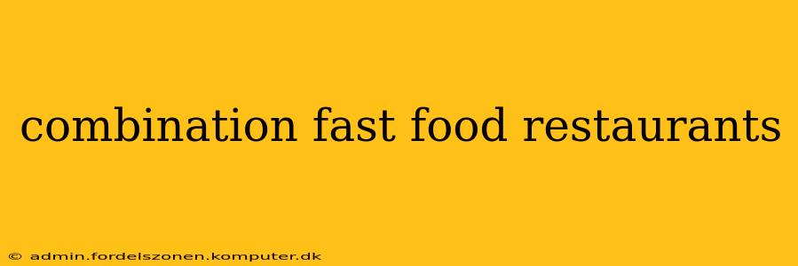 combination fast food restaurants