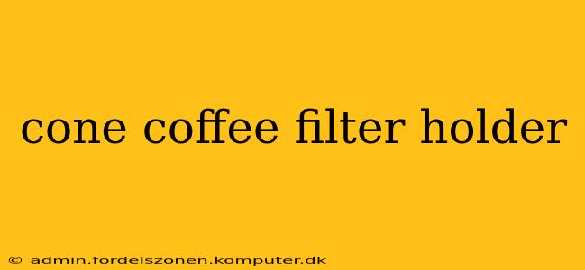 cone coffee filter holder