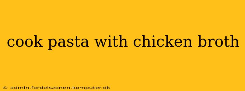 cook pasta with chicken broth