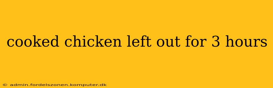 cooked chicken left out for 3 hours