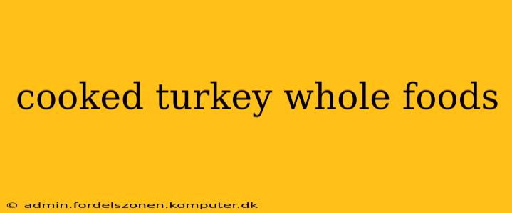 cooked turkey whole foods