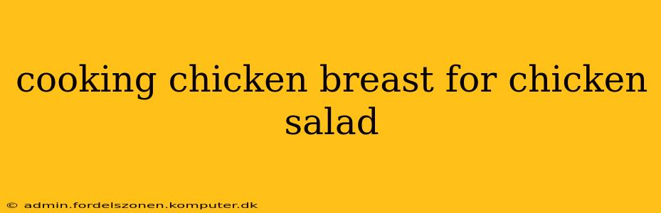 cooking chicken breast for chicken salad
