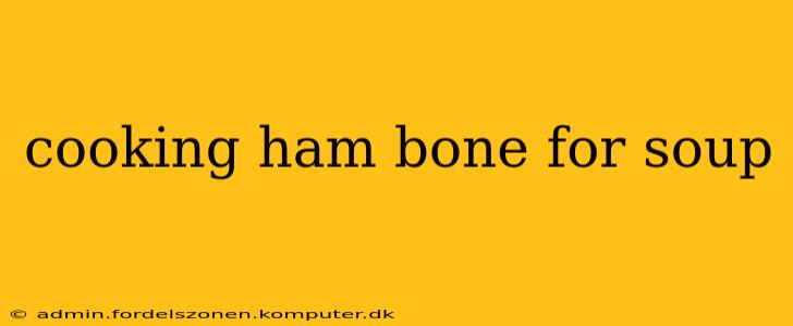 cooking ham bone for soup