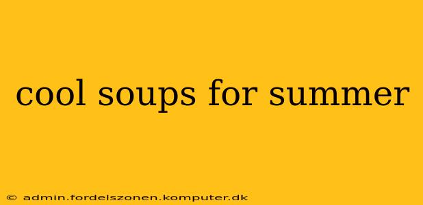 cool soups for summer