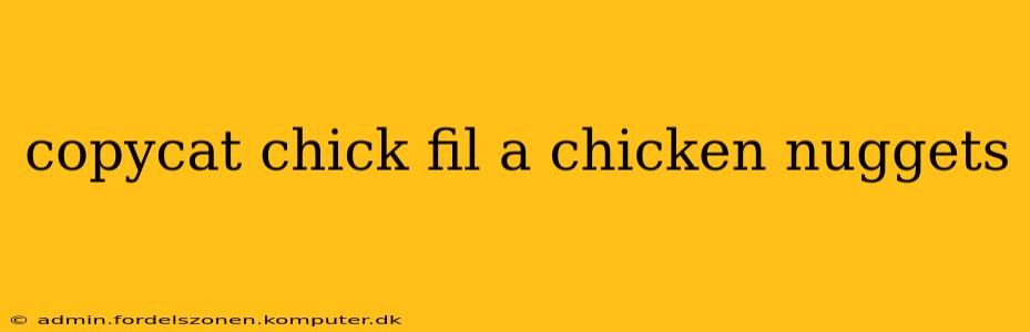 copycat chick fil a chicken nuggets