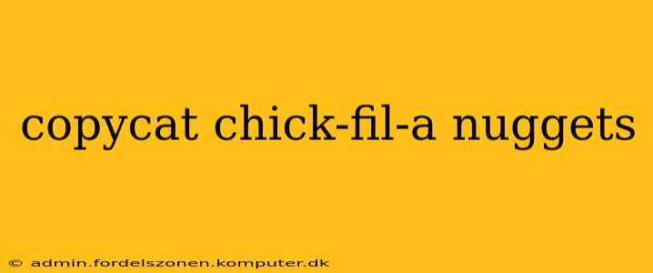 copycat chick-fil-a nuggets