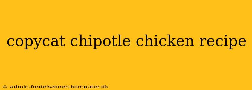 copycat chipotle chicken recipe