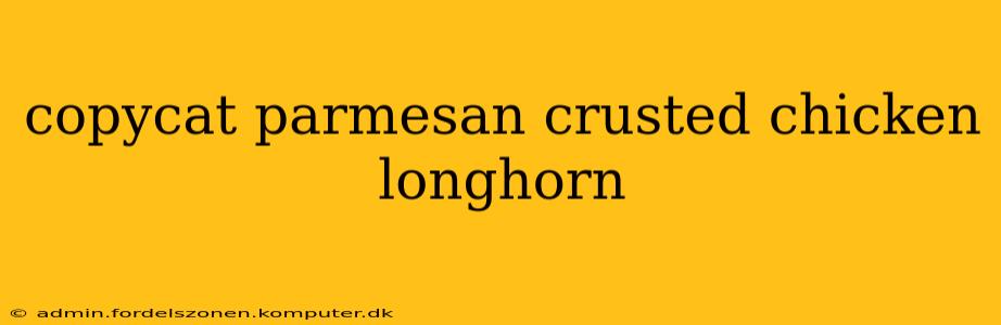 copycat parmesan crusted chicken longhorn
