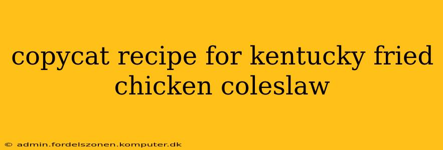 copycat recipe for kentucky fried chicken coleslaw