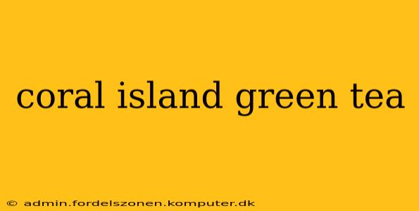 coral island green tea