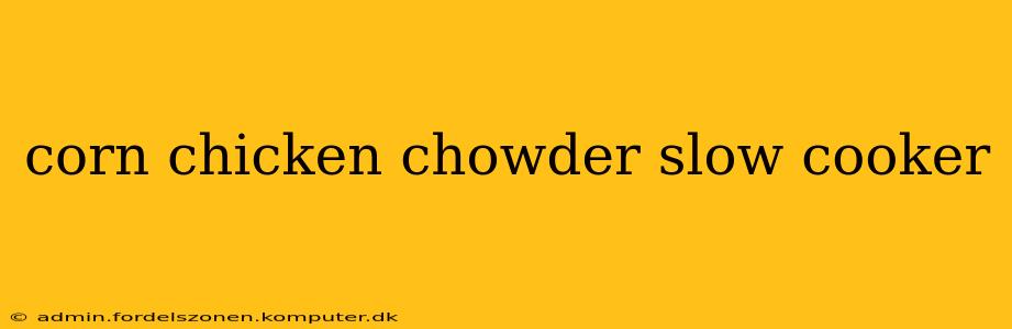 corn chicken chowder slow cooker