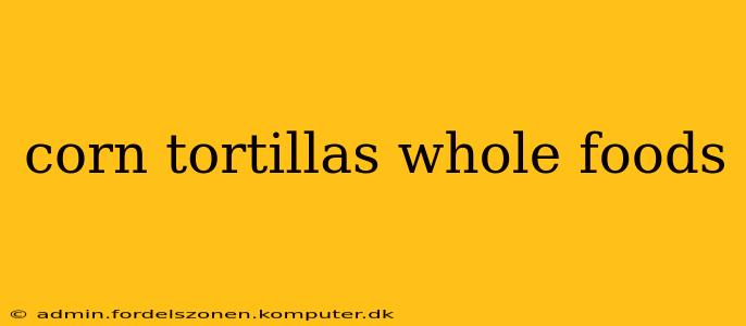 corn tortillas whole foods