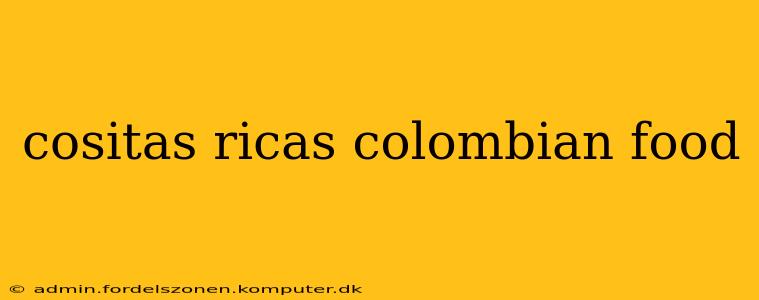 cositas ricas colombian food