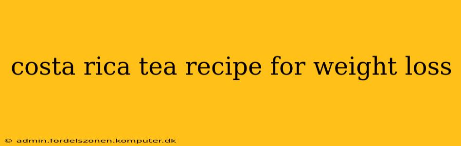 costa rica tea recipe for weight loss