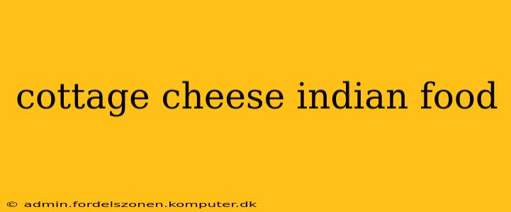 cottage cheese indian food