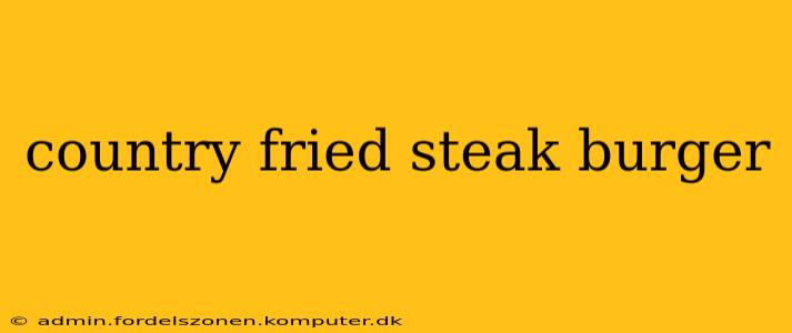 country fried steak burger