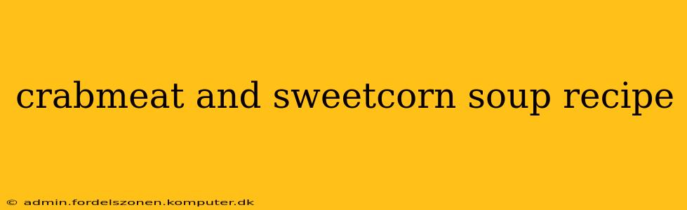 crabmeat and sweetcorn soup recipe