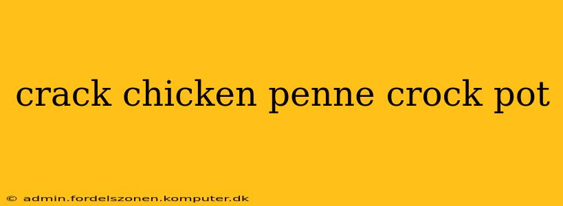 crack chicken penne crock pot