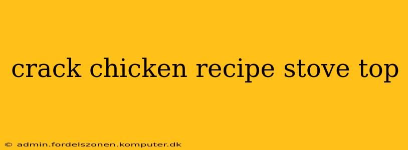 crack chicken recipe stove top