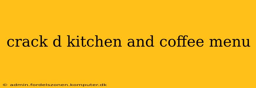 crack d kitchen and coffee menu