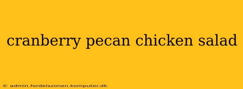 cranberry pecan chicken salad