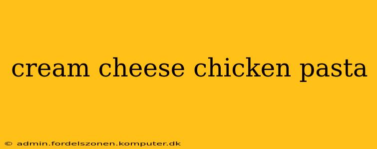 cream cheese chicken pasta