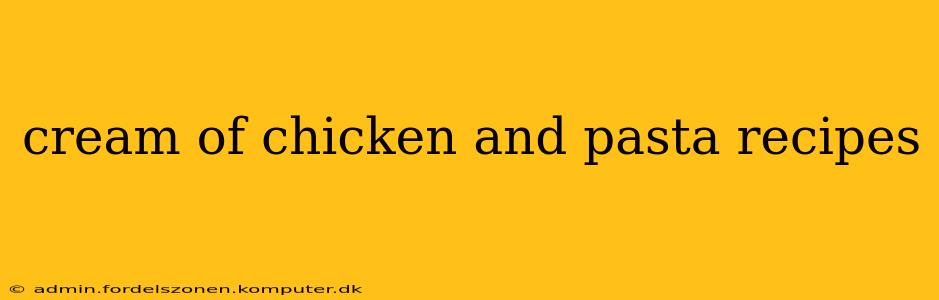 cream of chicken and pasta recipes