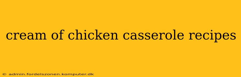 cream of chicken casserole recipes