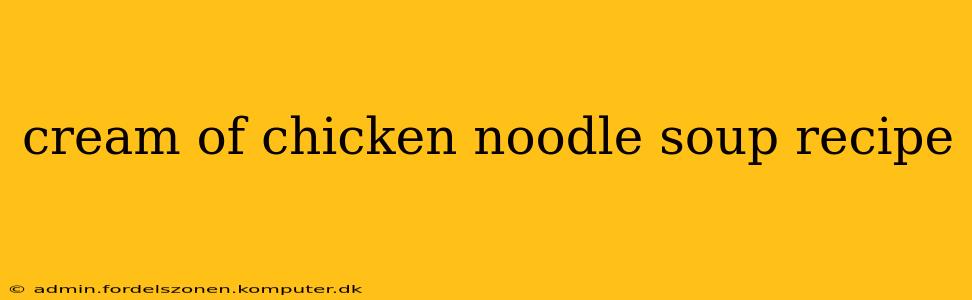 cream of chicken noodle soup recipe