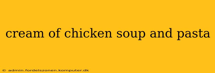 cream of chicken soup and pasta