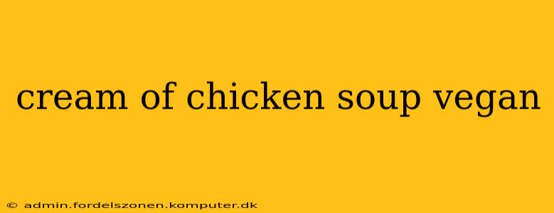 cream of chicken soup vegan